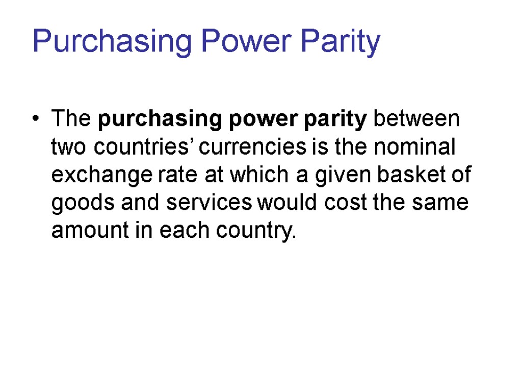 Purchasing Power Parity The purchasing power parity between two countries’ currencies is the nominal